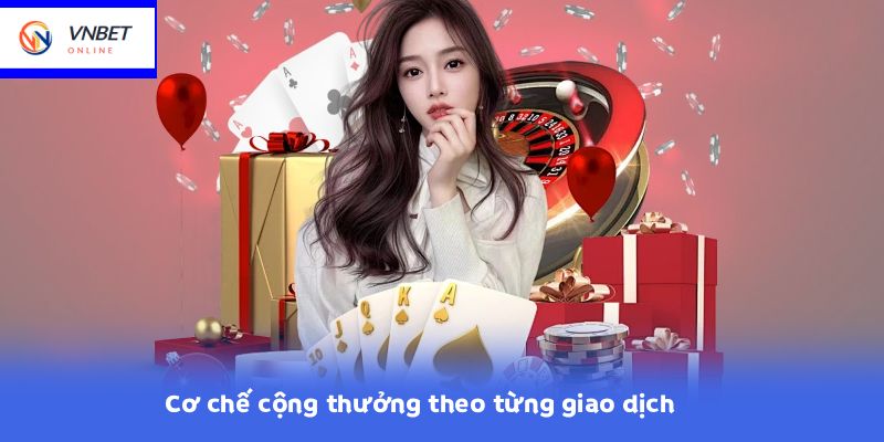 Cơ chế cộng thưởng theo từng giao dịch